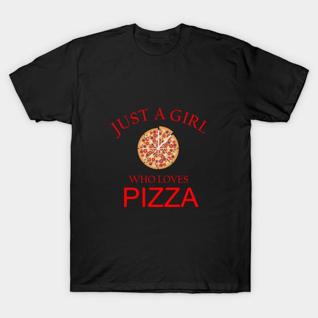 Just a girl who loves Pizza T-Shirt by cypryanus